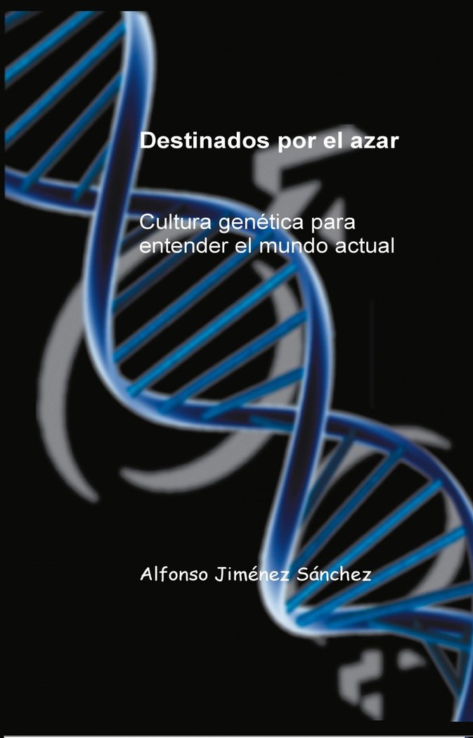 Destinados por el azar Cultura genética para entender el mun, de Jiménez Sánchez, Alfonso | portada del libro