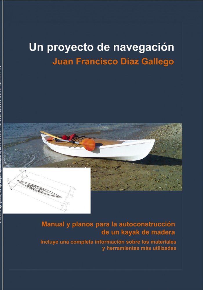 Un proyecto de Navegación. Manual y planos para la autoconstrucción de un kayak de madera, de Francisco Díaz Gallego, Juan | 