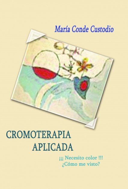 Cromoterapia Aplicada ¡¡ Necesito color !!, ¿como me visto?, de Custodio Conde, María | portada del libro