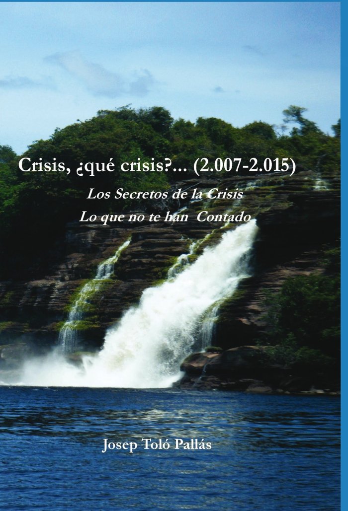 Crisis, ¿qué crisis?... (2.007-2.015) Los Secretos de la Crisis. Lo que no te han contado., de Pallás Toló, Josep | portada d