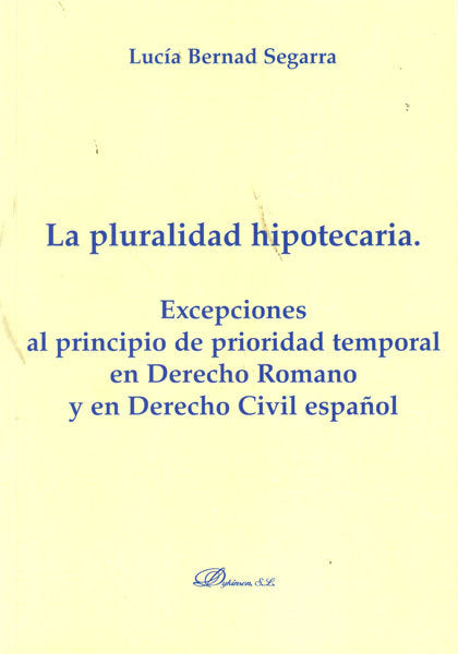 La pluralidad hipotecaria. Excepciones al principio de prioridad temporal en Derecho Romano y en Der, de Bernard Segarra | po