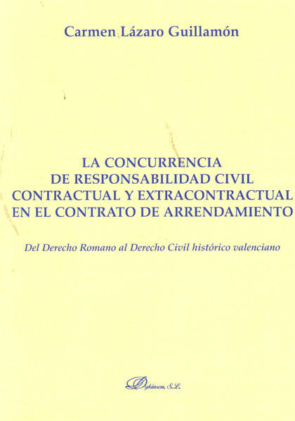 La concurrencia de responsabilidad civil contractual y extracontractual en el contrato de arrendamie, de Lázaro Guillamón | p