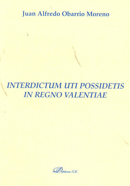 Interdictum uti possidetis in regno valentiae, de Obarrio Moreno, Juan Alfredo | portada del libro