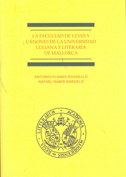 La Facultad de Leyes y Cánones de la Universidad Luliana y Literaria de Mallorca, de Planas Rosselló, Antonio | portada del l