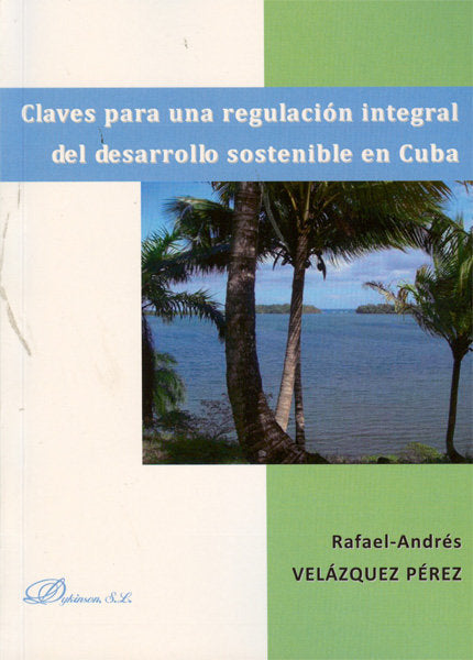 Claves para una regulación integral del desarrollo sostenible en Cuba, de Velázquez Pérez | portada del libro