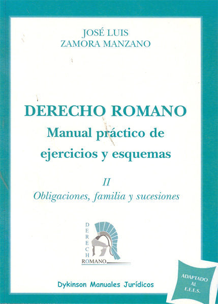 Derecho Romano. Manual práctico de ejercicios y esquemas. Tomo II. Obligaciones, familia y sucesione, de Zamora Manzano | por