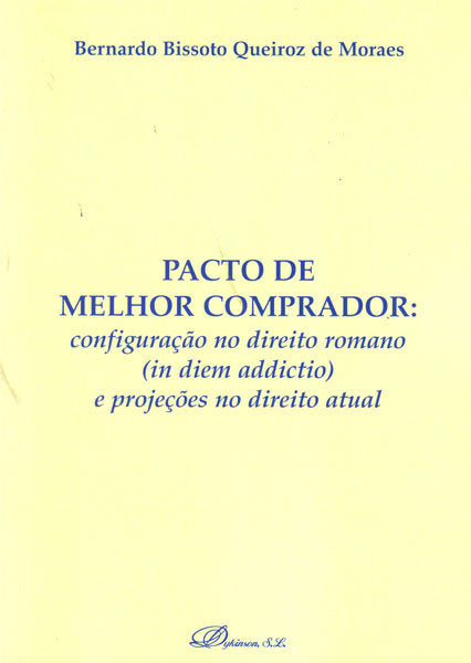 Pacto de Melhor comprador: configuração no direito romano (in diem addictio) e projeções no direito, de Bissoto Queiroz de Mo