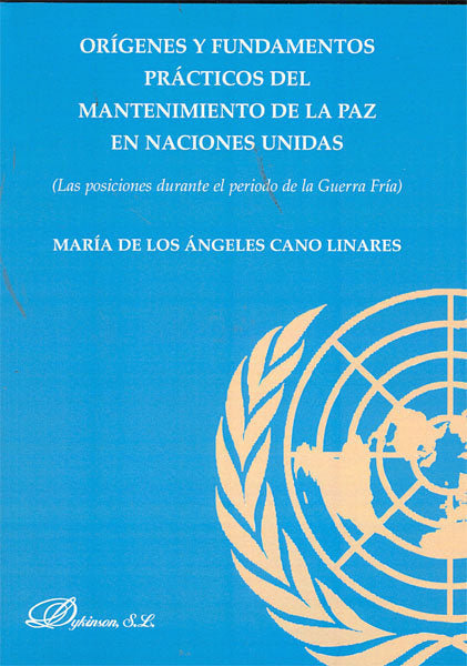 Orígenes y fundamentos prácticos del mantenimiento de la paz en las Naciones Unidas. Las posiciones, de Cano Linares | portad