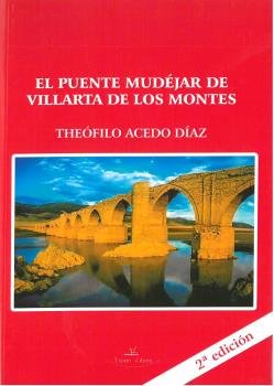 El puente Mudéjar de Villarta de los Montes (Badajoz) 2ª edición, de Acedo Díaz, Theófilo | portada del libro