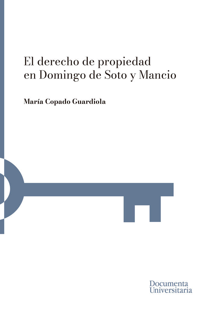 El derecho de propiedad en Domingo de Soto y Mancio, de COPADO GUARDIOLA, MARIA | portada del libro