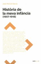 HISTORIA DE LA MEVA INFANCIA 1907 1918, de JOAN PERICOT GARCIA | portada del libro