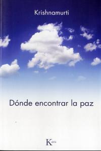 Dónde encontrar la paz, de Krishnamurti, Jiddu | portada del libro