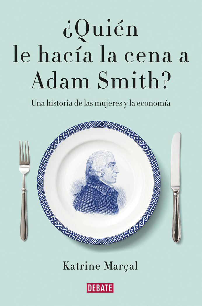 ¿Quién le hacía la cena a Adam Smith?, de Marçal, Katrine | portada del libro