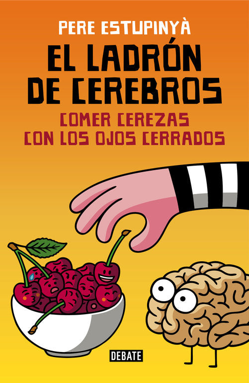 El ladrón de cerebros. Comer cerezas con los ojos cerrados, de Estupinyà, Pere | portada del libro