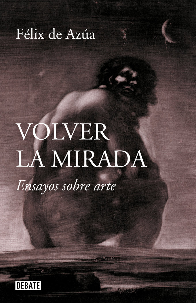 Volver la mirada, de de Azúa, Félix | portada del libro