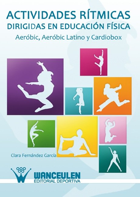 ACTIVIDADES RíTMICAS DIRIGIDAS EN EDUCACIóN FíSICA. AERóBIC, AERóBIC LATINO Y CA, de FERNáNDEZ GARCíA, CLARA | portada del li