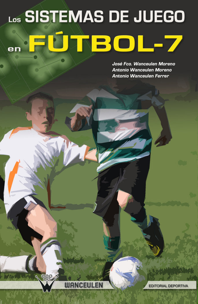 Los Sistemas de Juego en Fútbol-7, de Wanceulen Moreno | portada del libro