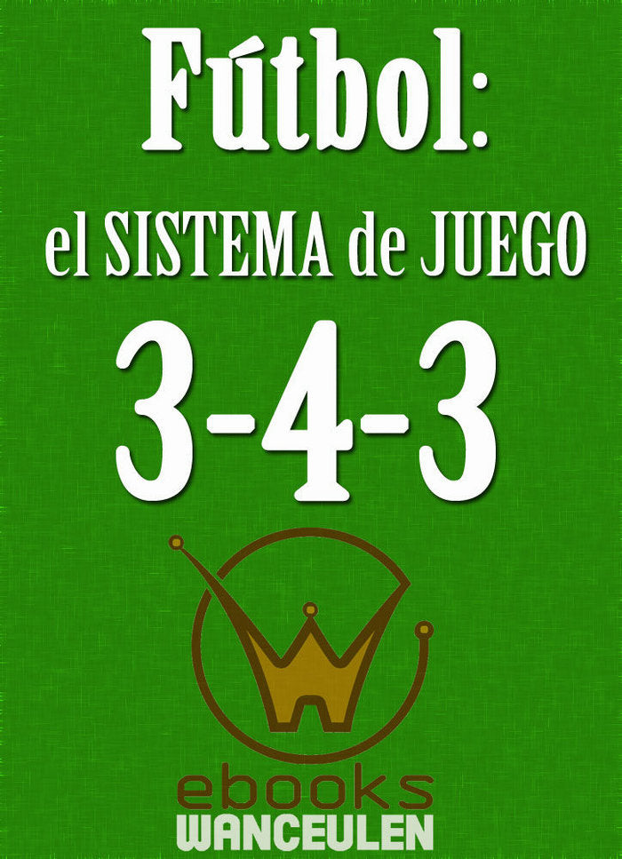 Fútbol el sistema de juego 3-4-3, de Wanceulen Moreno | portada del libro