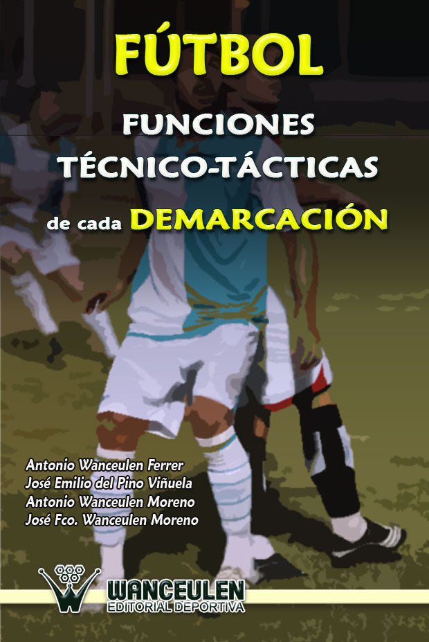 Fútbol: Funciones técnicos-tácticas de cada demarcación, de Wanceulen Moreno | portada del libro