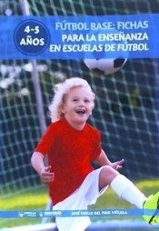 Fútbol Base: Fichas para la enseñanza en Escuelas de Fútbol 4-5 años, de Del Pino Viñuela, José Emilio | portada del libro