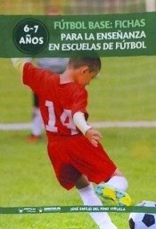Fútbol Base: Fichas para la enseñanza en Escuelas de Fútbol 6-7 años, de Del Pino Viñuela, José Emilio | portada del libro