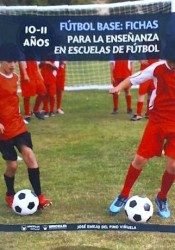 Fútbol Base: Fichas para la enseñanza en Escuelas de Fútbol 10-11 años, de Del Pino Viñuela, José Emilio | portada del libro