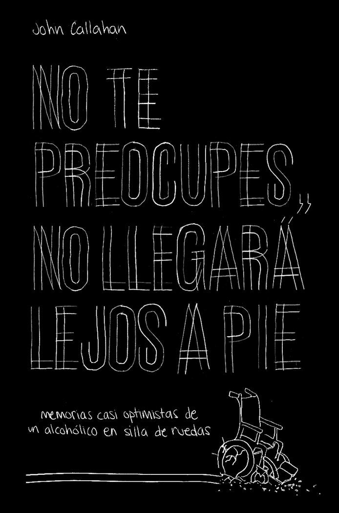 No te preocupes, no llegará lejos a pie, de Callahan, John | portada del libro