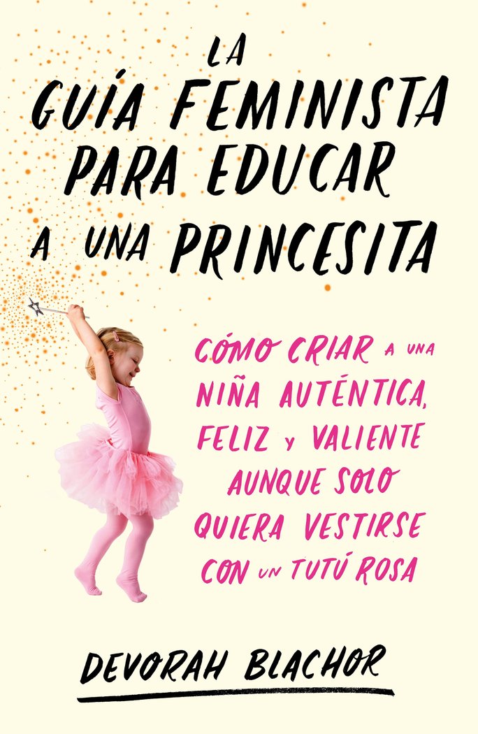La guía feminista para educar a una princesita, de Blachor, Devorah | portada del libro