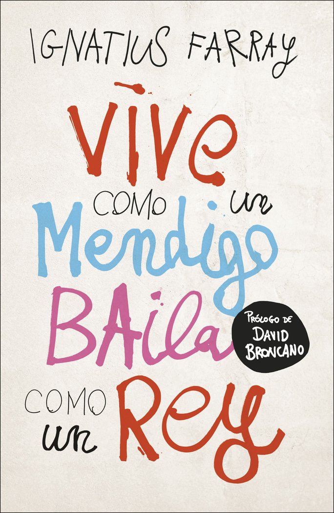 Vive como un mendigo, baila como un rey, de Farray, Ignatius | portada del libro