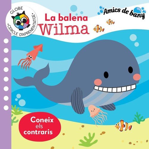 LA BALENA WILMA - CONEIX ELS CONTRARIS (AMICS DE BANY), de PABOL | portada del libro