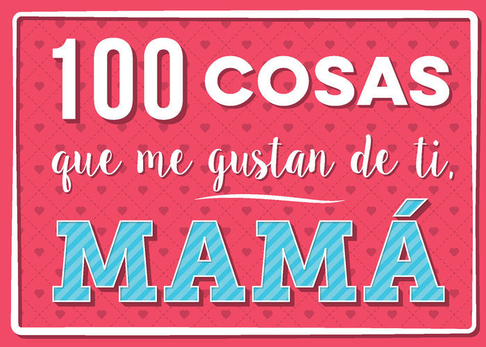 100 cosas que me gustan de ti, mamá, de Varios autores | portada del libro