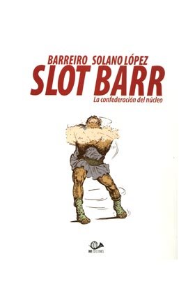 SLOT BARR 01: LA CONFEDERACION DEL NUCLEO, de SOLANO BARREIRO | portada del libro