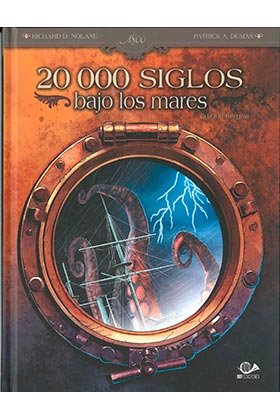 20000 siglos bajo los mares:edición integral, de NOLANE,RICHARD D | portada del libro