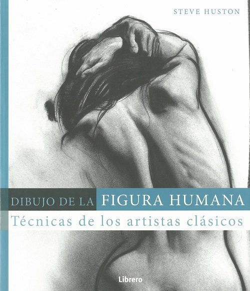 DIBUJO DE LA FIGURA HUMANA, de Huston A, Steve | portada del libro