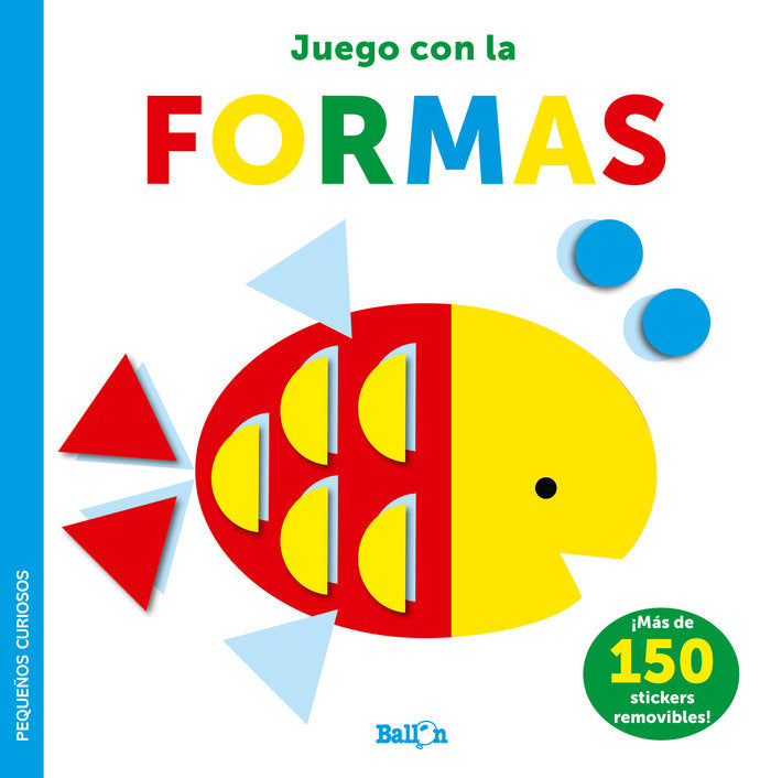 STICKERS-JUEGO CON LAS FORMAS - PEQUEÑOS CURIOSOS, de BALLON | portada del libro