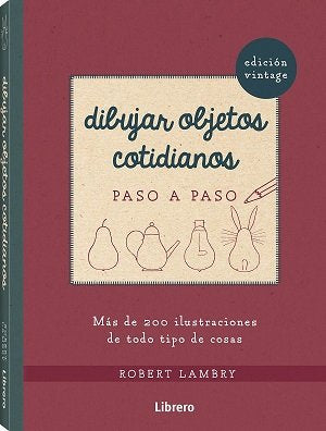 DIBUJAR OBJETOS COTIDIANOS VINTAGE PASO A PASO, de ROBERT LAMBRY | portada del libro