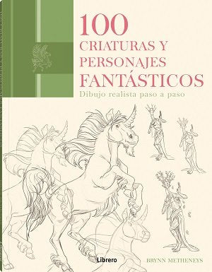 100 CRIATURAS Y PERSONAJES FANTASTICOS, de BRYNN METHENEYS | portada del libro