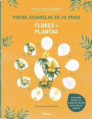 PINTAR ACUARELAS EN 10 PASOS FLORES Y PLANTAS, de LONGHURST, ELEANOR | portada del libro