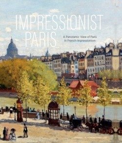 IMPRESSIONIST PARIS U A PANORAMIC VIEW OF PARIS IN FRENCH IMPRESSIONISM, de MONET, CLAUDE | portada del libro