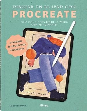 DIBUJAR EN EL IPAD CON PROCREATE, de LIZ KOHLER BROWN | portada del libro