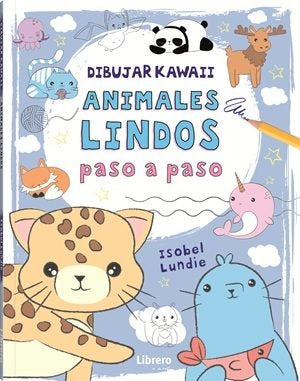 DIBUJAR KAWAII ANIMALES LINDOS PASO A PASO, de ISOBEL LUNDIE | portada del libro