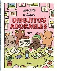 APRENDE A HACER DIBUJITOS ADORABLES CON BOBBIE GOODS, de BOBBIE GOODS | portada del libro