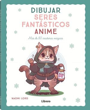 DIBUJAR SERES FANTASTICOS ANIME, de LORD, NAOMI | portada del libro
