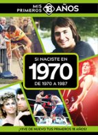 SI NACISTE EN 1970: DE 1970 A 1987, de Varios autores | portada del libro