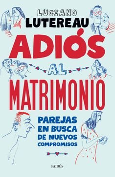 ADIOS AL MATRIMONIO, de LUCIANO LUTEREAU | portada del libro