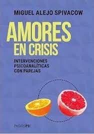AMORES EN CRISIS CLINICA PSICOANALITICA CON PAREJAS, de ALEJO SPIVACOW | portada del libro