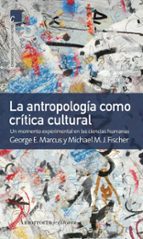 ANTROPOLOGIA COMO CRITICA CULTURAL, LA, de GEORGE E. MARCUS | portada del libro