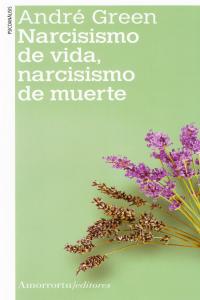 NARCISISMO DE VIDA NARCISISMO DE MUERTE NE, de ANDRé GREEN | portada del libro