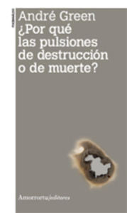 ¿Por qué las pulsiones de destrucción o de muerte?, de Green, Andrè | portada del libro