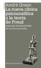 NUEVA CLINICA PSICOANALITICA Y LA TEORIA DE FREUD, LA 2A ED, de Andrè Green | portada del libro
